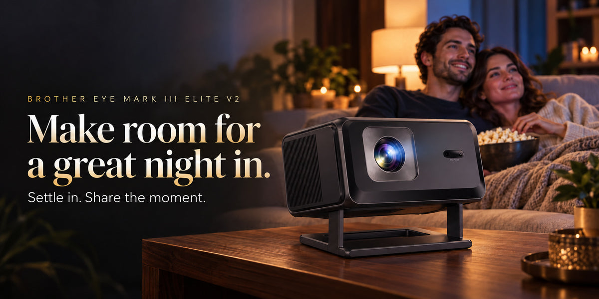 Brother Eye Mark III Elite V2: Make tonight a movie night. Big-screen entertainment in your own home.