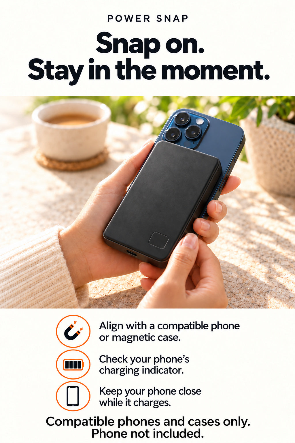 Power Snap magnetic attachment guidance. Compatible phones and cases only; phone not included.
