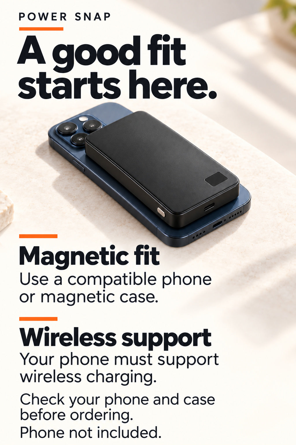 Power Snap 10K compatibility: magnetic attachment requires a compatible phone or case; wireless charging requires phone support. Phone not included.