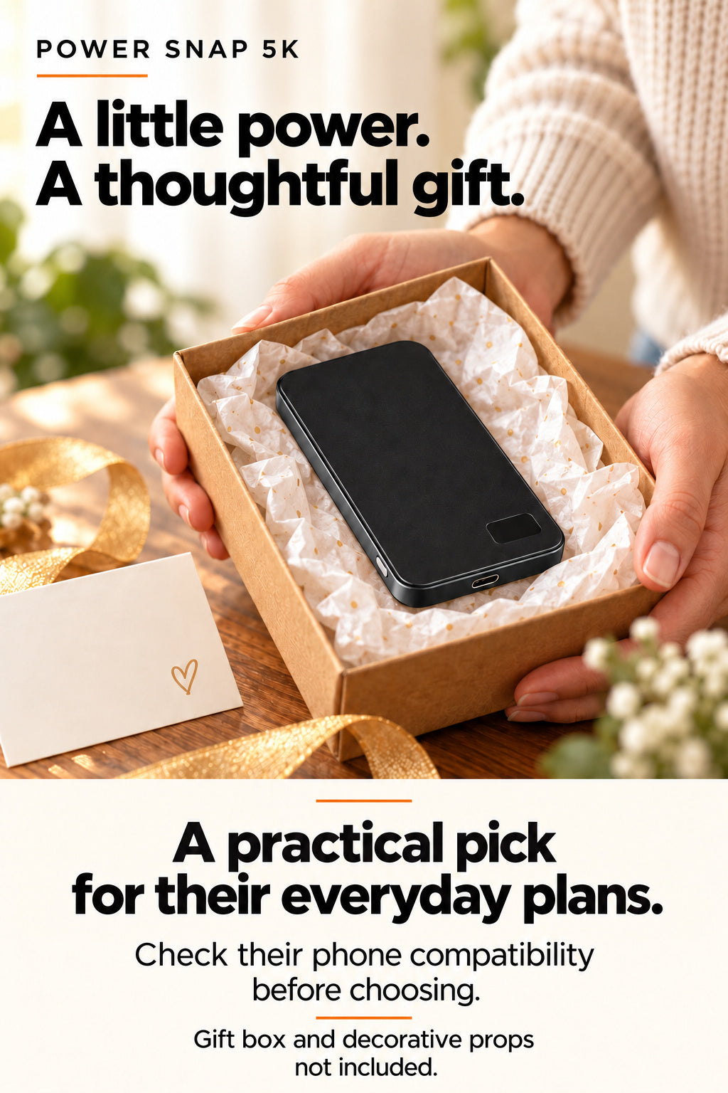 Power Snap5K: Thoughtful practical gift. Compatible phone or magnetic case required for attachment; phone and props not included.