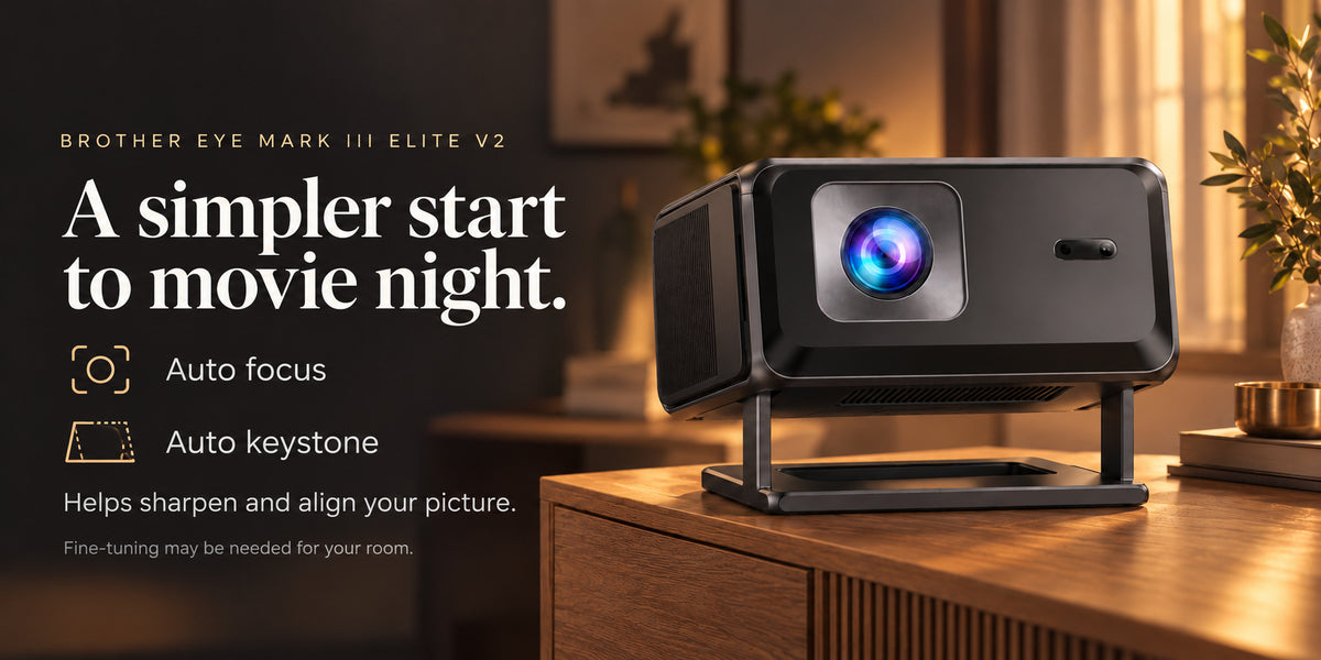 Brother Eye Mark III Elite V2: Get set up and settle in. Automatic focus and keystone correction.
